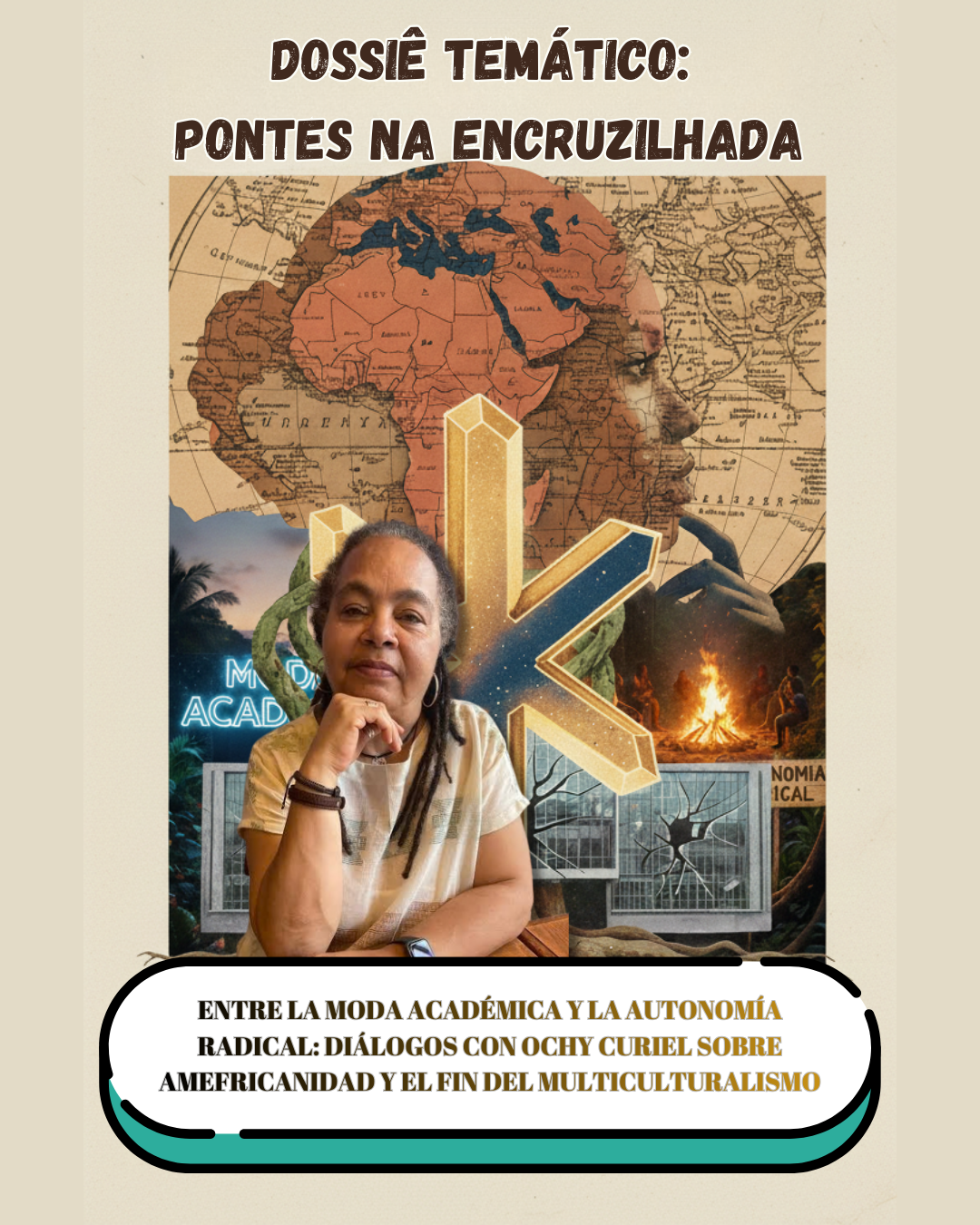 Cartaz do dossiê temático 'Pontes na Encruzilhada', com fotografia central da teórica Ochy Curiel sob o título 'Entre a moda acadêmica e a autonomia radical: diálogos sobre Amefricanidade e o fim do multiculturalismo'. A composição visual ao fundo inclui um mapa histórico da África e Europa, ilustrações de raízes, uma fogueira e elementos simbólicos afrodiaspóricos.