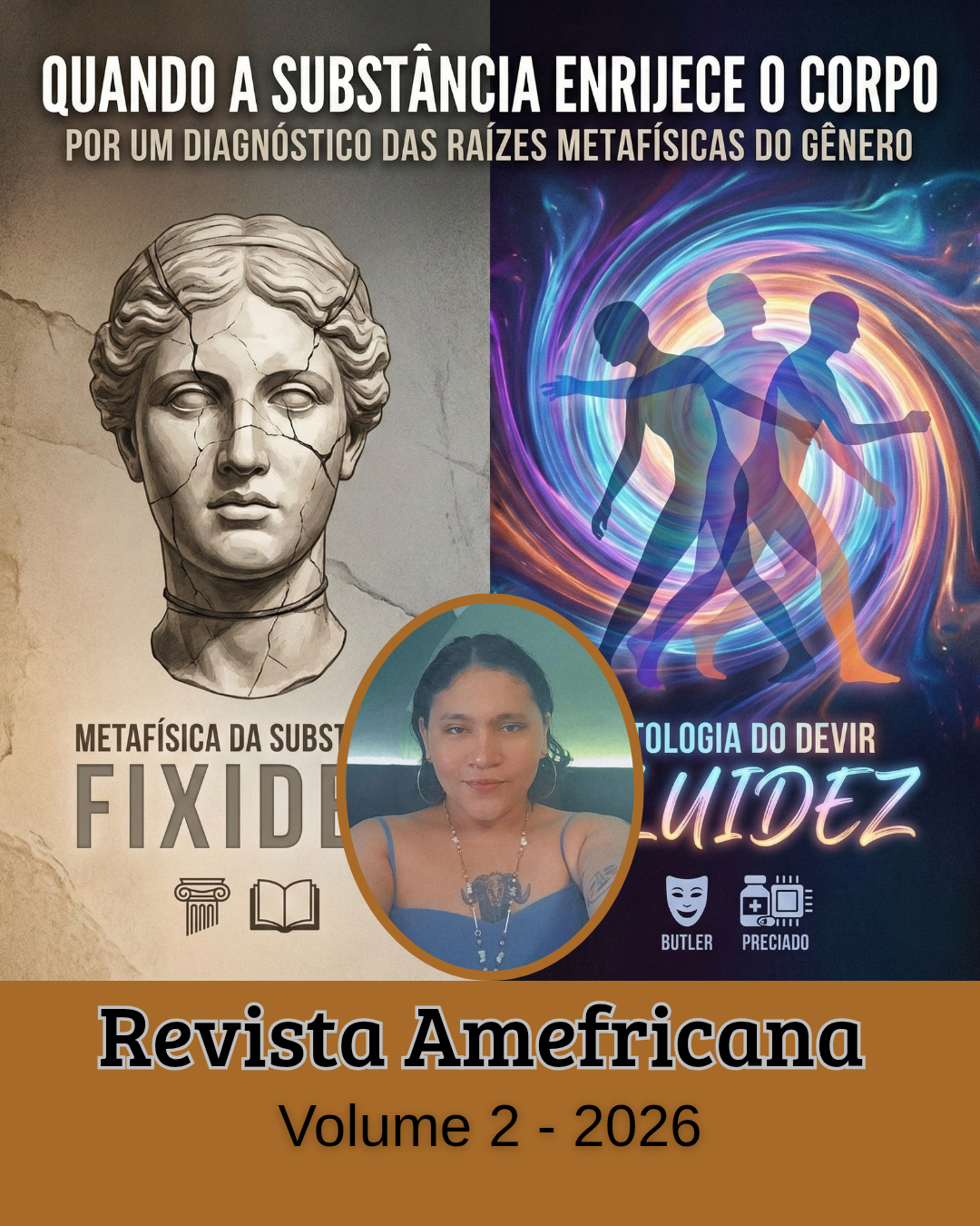 Capa do artigo científico "Quando a Substância Enrijece o Corpo: Por um Diagnóstico das Raízes Metafísicas do Gênero". A imagem é dividida verticalmente em duas estéticas contrastantes: à esquerda, um fundo bege texturizado com a ilustração de um busto clássico de mármore com rachaduras, representando a "Metafísica da Substância" e a "Fixidez". À direita, um fundo escuro com luzes neon em espiral azul e violeta, mostrando silhuetas humanas translúcidas em movimento, representando a "Ontologia do Devir" e a "Fluidez". No centro, há uma foto circular da autora, Agnes Silva. Abaixo, ícones remetem a Judith Butler e Paul B. Preciado. O rodapé apresenta o logotipo da "Revista Amefricana", Volume 2 - 2026