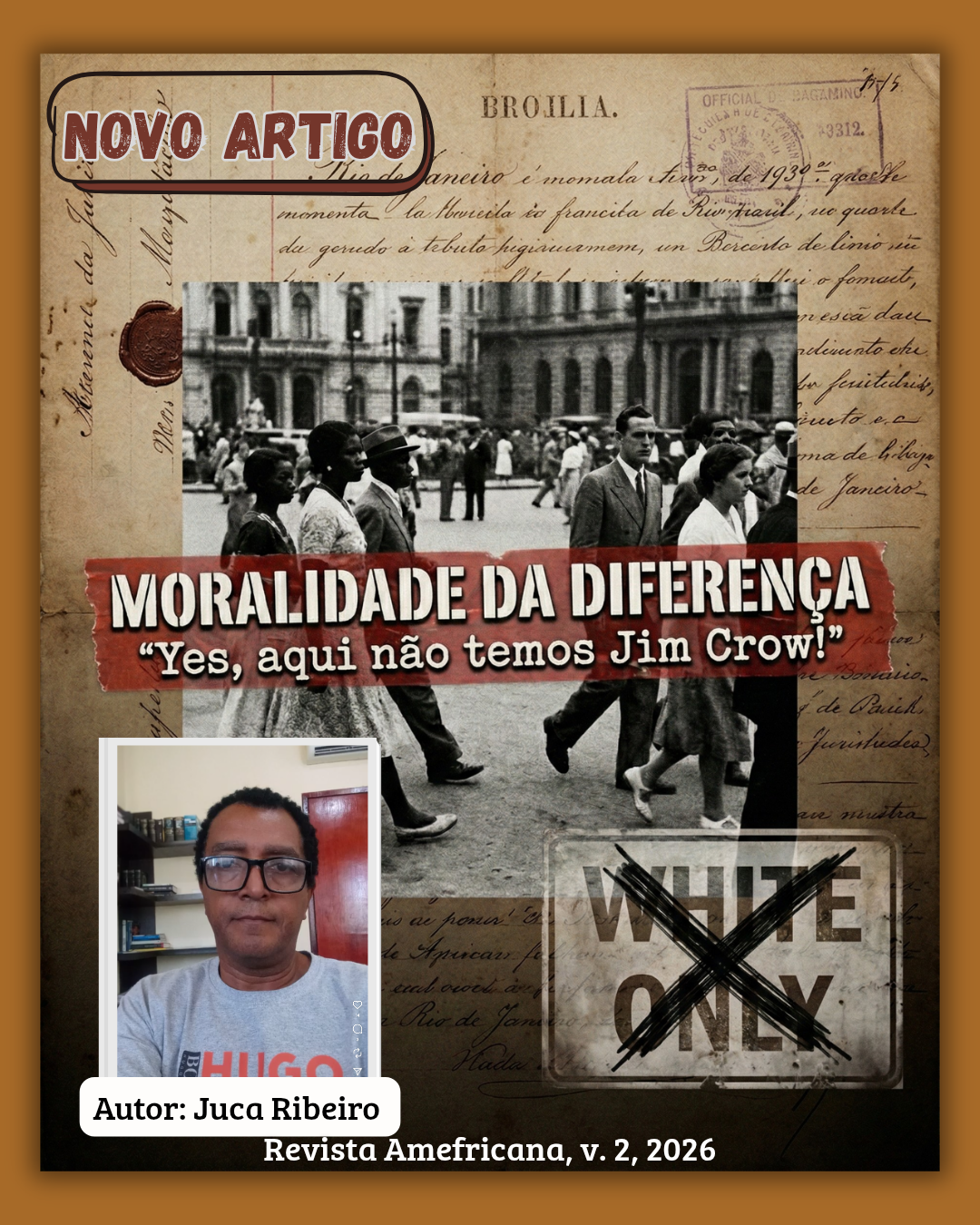 Colagem digital artística em tons de sépia e textura envelhecida, servindo como capa ilustrativa. O fundo é composto por documentos burocráticos brasileiros antigos, com carimbos e caligrafia cursiva. No centro, uma fotografia granulada em preto e branco, aparentando ser da década de 1930, mostra homens e mulheres, negros e brancos, caminhando em uma praça pública. Eles ocupam o mesmo espaço, mas não interagem, olhando em direções opostas. Uma faixa vermelha texturizada, que parece uma fita adesiva rasgada, atravessa a imagem horizontalmente. Sobre ela, em letras brancas estilo carimbo, está o título principal: "MORALIDADE DA DIFERENÇA". Abaixo, em tamanho menor: "“Yes, aqui não temos Jim Crow!”". No canto inferior direito, uma placa de metal estilo vintage com os dizeres em inglês "WHITE ONLY" (Apenas Brancos) está vigorosamente riscada com um grande "X" preto, simbolizando a negação do modelo de segregação explícito.